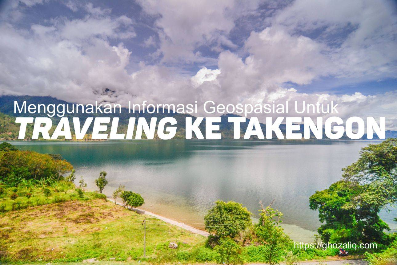 Read more about the article Travelling ke Takengon dengan Berbekal Informasi Geospasial